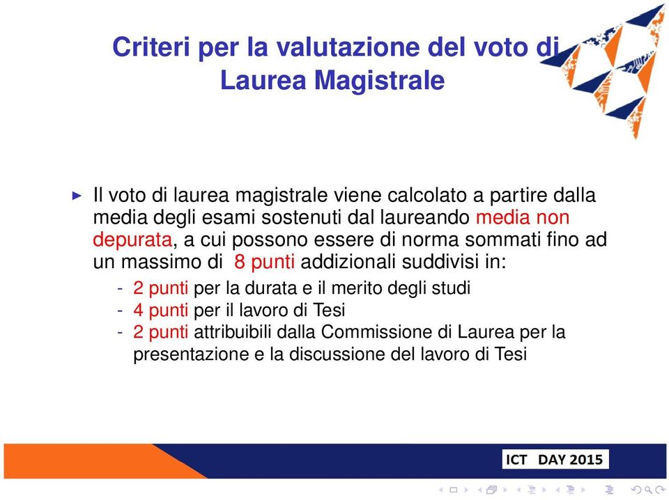 un massimo di 8 punti addizionali suddivisi in: - 2 punti per la durata e il merito degli studi - 4 punti per il