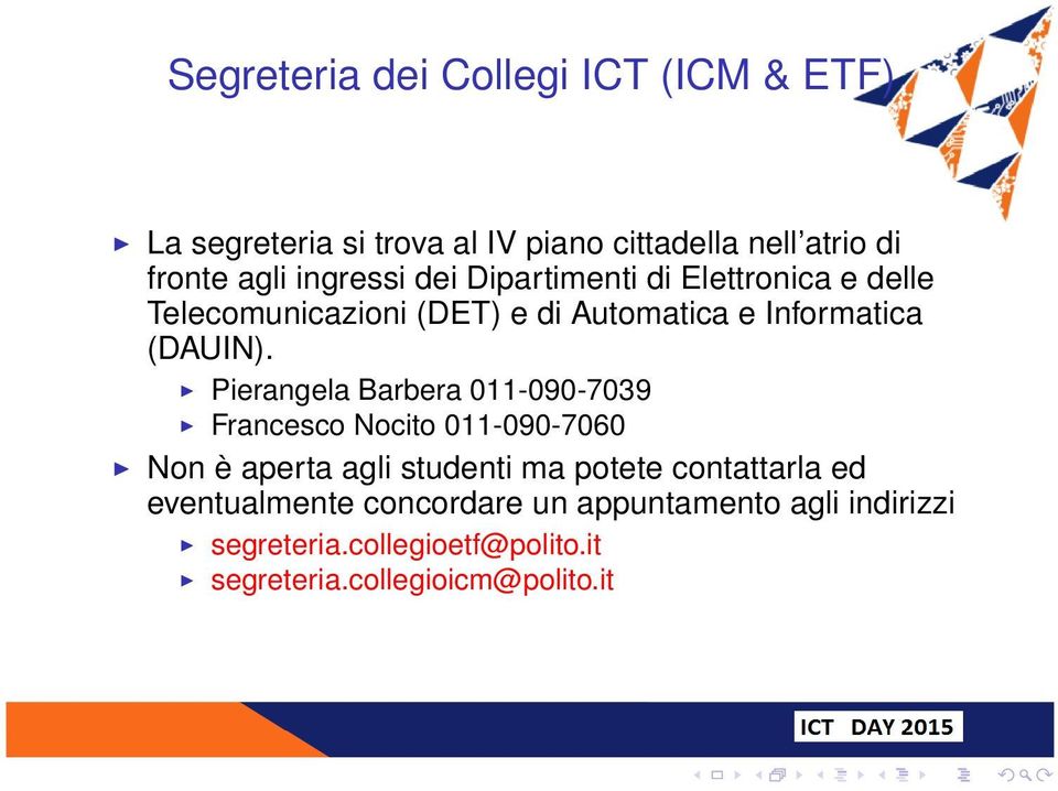 Pierangela Barbera 011-090-7039 Francesco Nocito 011-090-7060 Non è aperta agli studenti ma potete contattarla ed