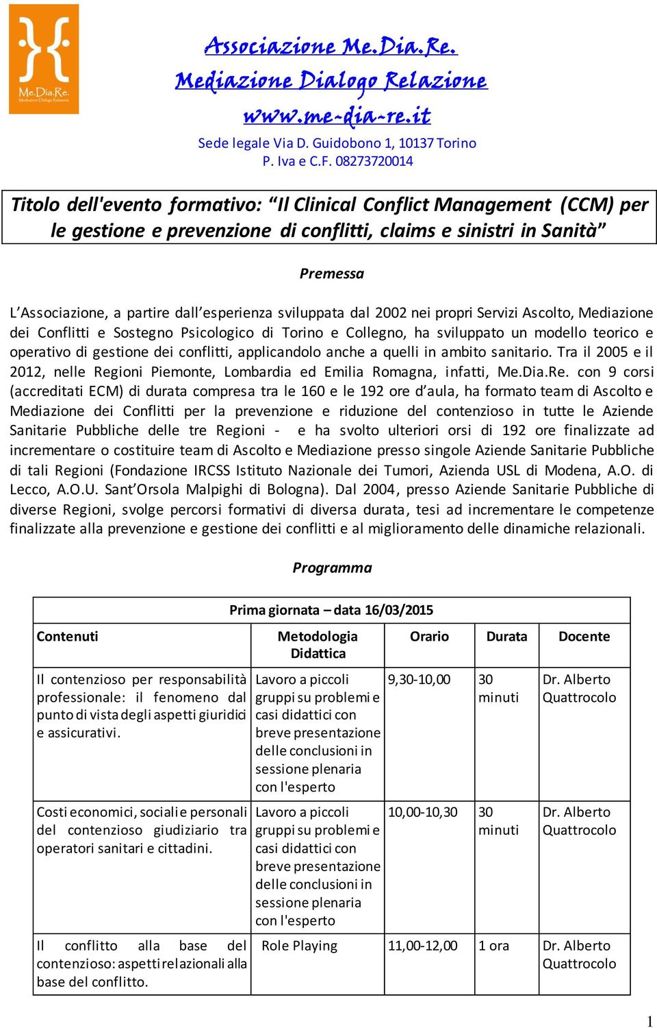 applicandolo anche a quelli in ambito sanitario. Tra il 2005 e il 2012, nelle Reg