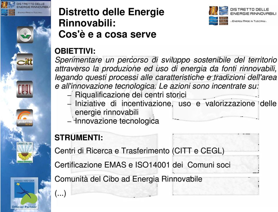 Le azioni sono incentrate su: Riqualificazione dei centri storici Iniziative di incentivazione, uso e valorizzazione delle energie rinnovabili