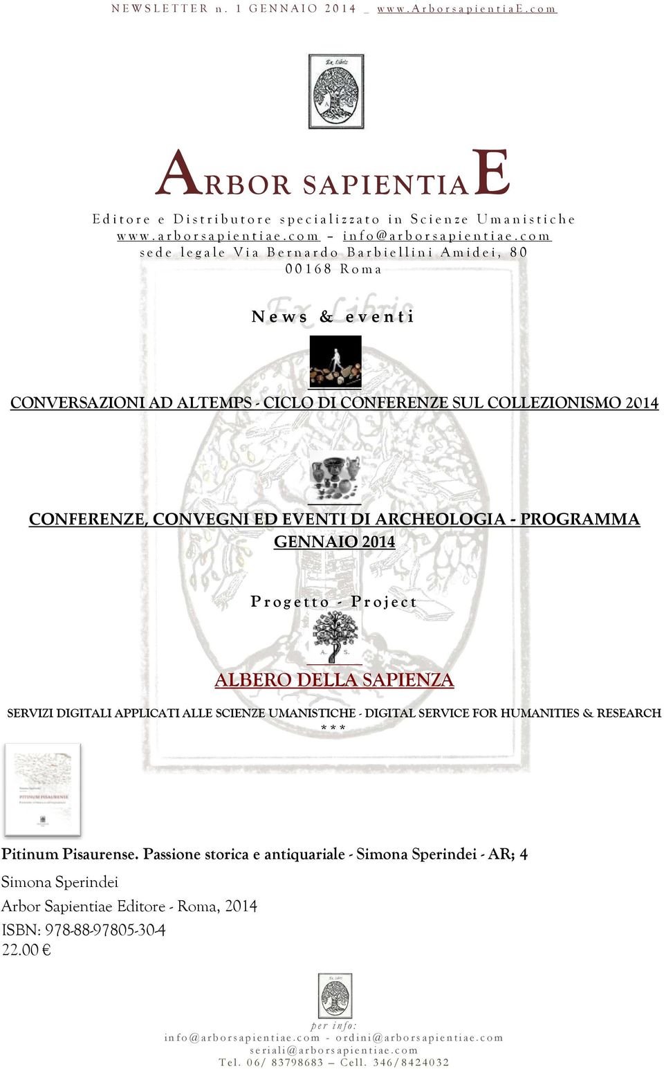 c o m s e d e l e g a l e V i a B e r n a r d o B a r b i e l l i n i A m i d e i, 8 0 0 0 1 6 8 R o m a News & eventi CONVERSAZIONI AD ALTEMPS - CICLO DI CONFERENZE SUL COLLEZIONISMO 2014