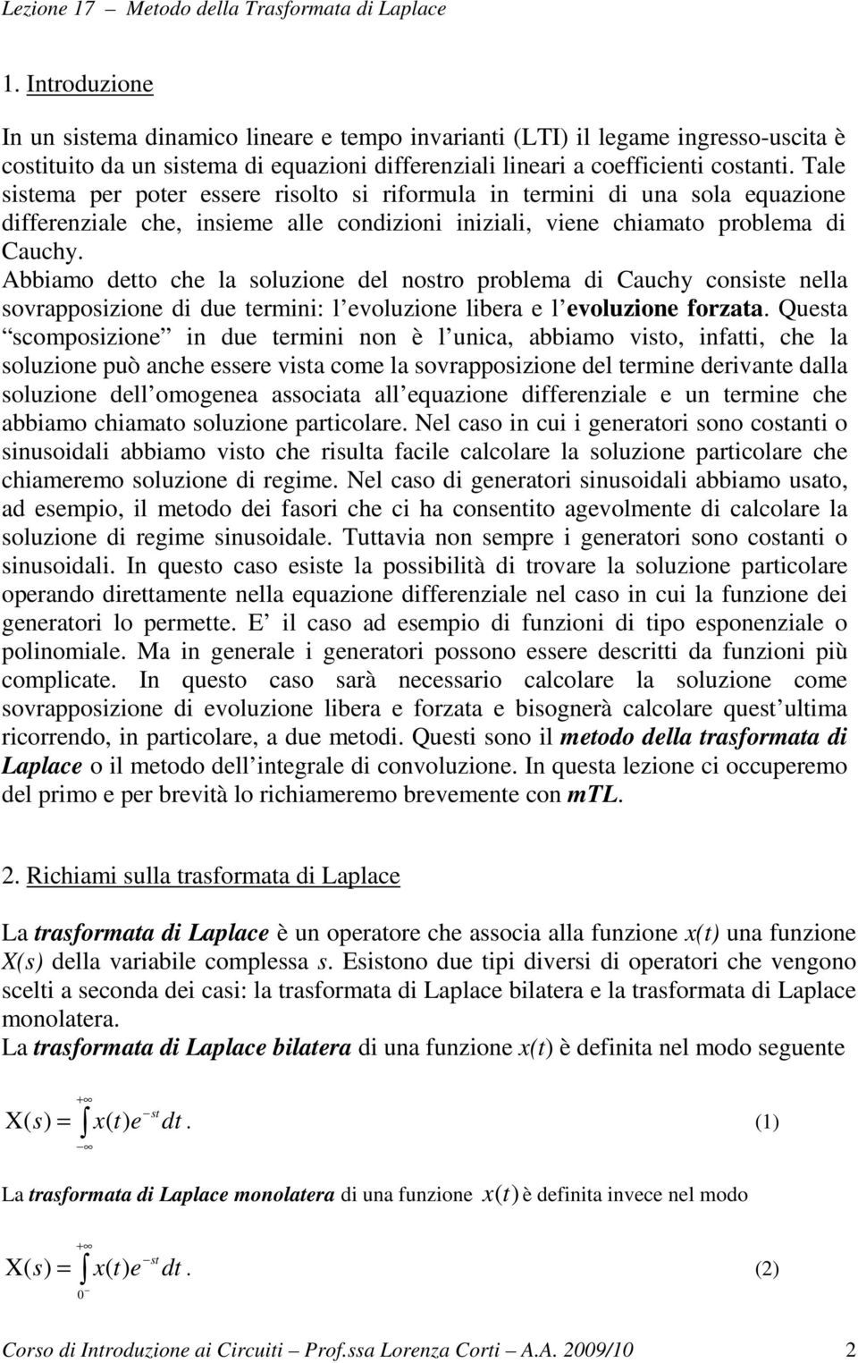 ale iema per poer eere riolo i riformula in ermini di una ola equazione differenziale che, inieme alle condizioni iniziali, viene chiamao problema di Cauchy.