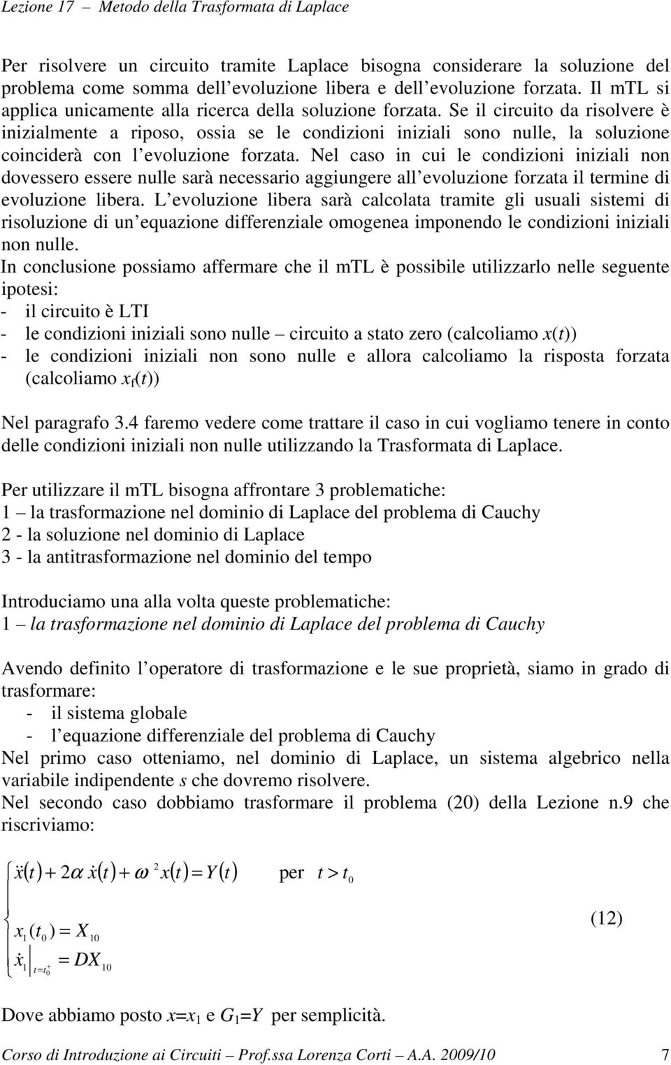 Nel cao in cui le condizioni iniziali non doveero eere nulle arà neceario aggiungere all evoluzione forzaa il ermine di evoluzione libera.