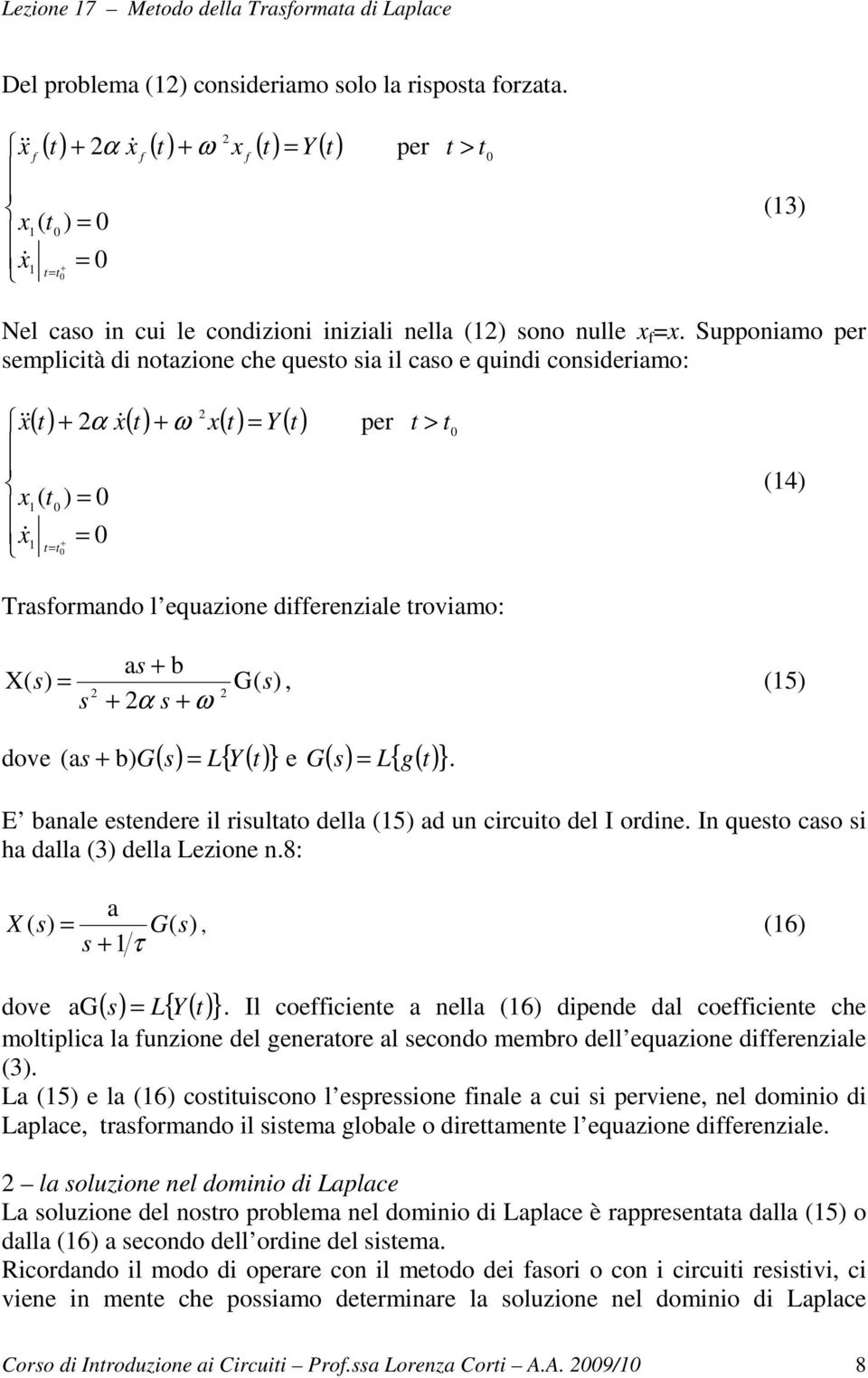 Supponiamo per emplicià di noazione che queo ia il cao e quindi conideriamo: ( ) α x& ( ) ω x( ) Y ( ) & x x( ) x& per > (4) raformando l equazione differenziale roviamo: a b ( ) G( ), (5) α ω X dove