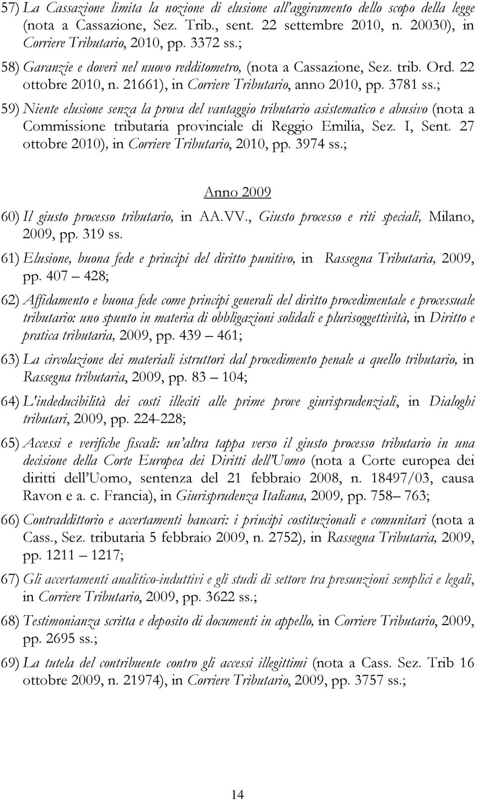 ; 59) Niente elusione senza la prova del vantaggio tributario asistematico e abusivo (nota a Commissione tributaria provinciale di Reggio Emilia, Sez. I, Sent.