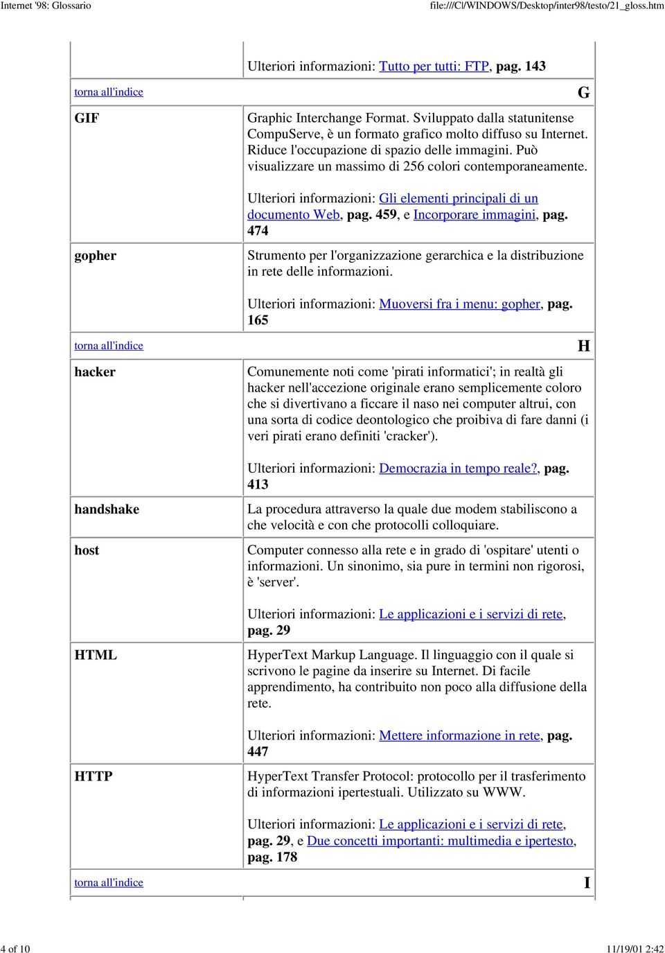 Ulteriori informazioni: Gli elementi principali di un documento Web, pag. 459, e Incorporare immagini, pag. 474 Strumento per l'organizzazione gerarchica e la distribuzione in rete delle informazioni.