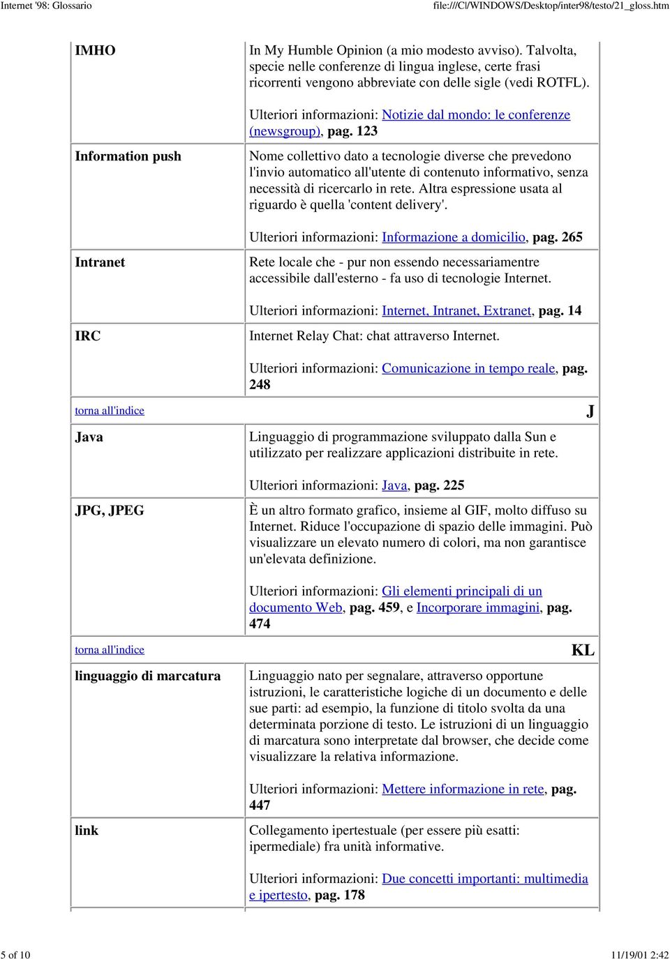 123 Nome collettivo dato a tecnologie diverse che prevedono l'invio automatico all'utente di contenuto informativo, senza necessità di ricercarlo in rete.