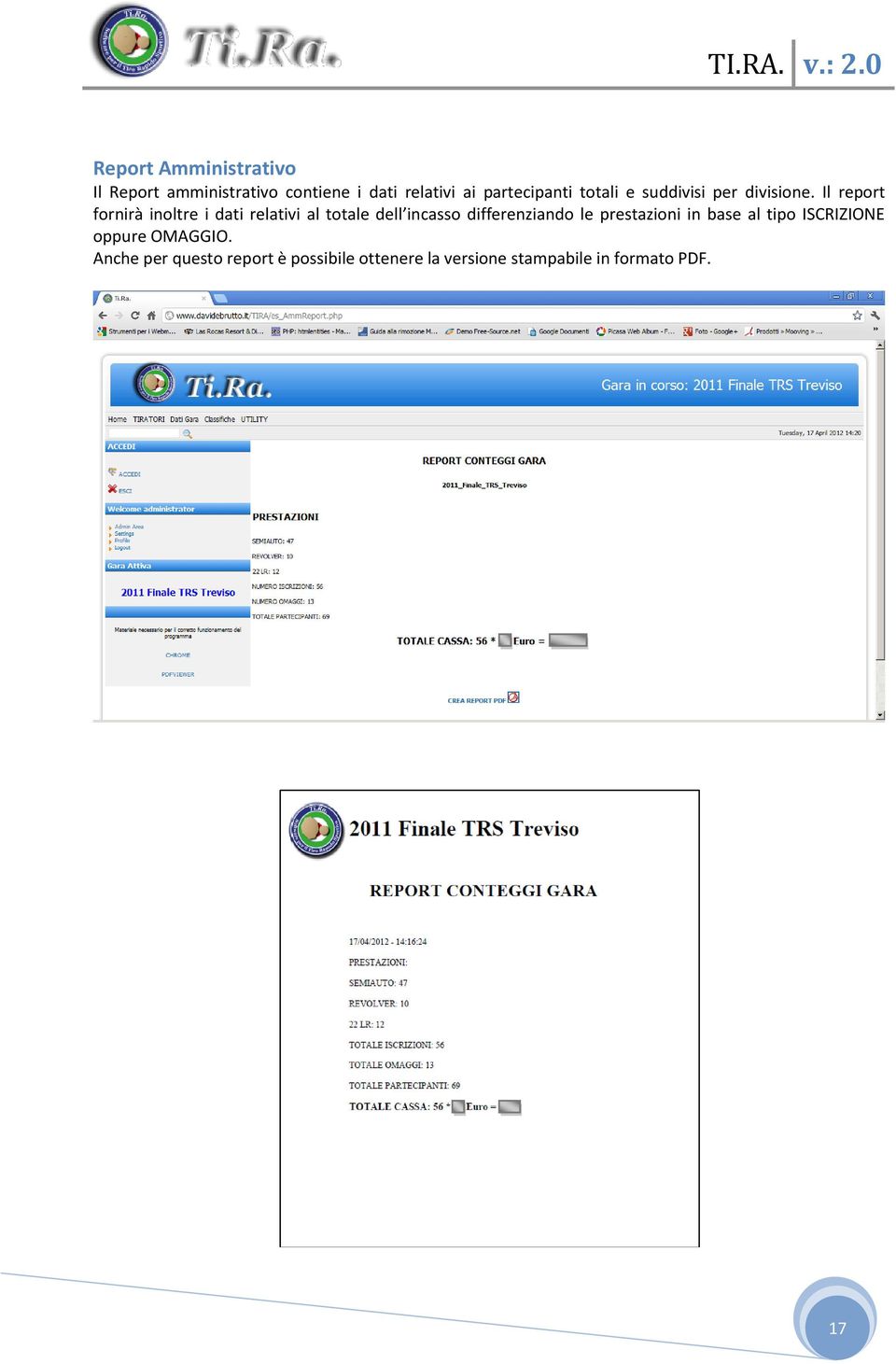 Il report fornirà inoltre i dati relativi al totale dell incasso differenziando le