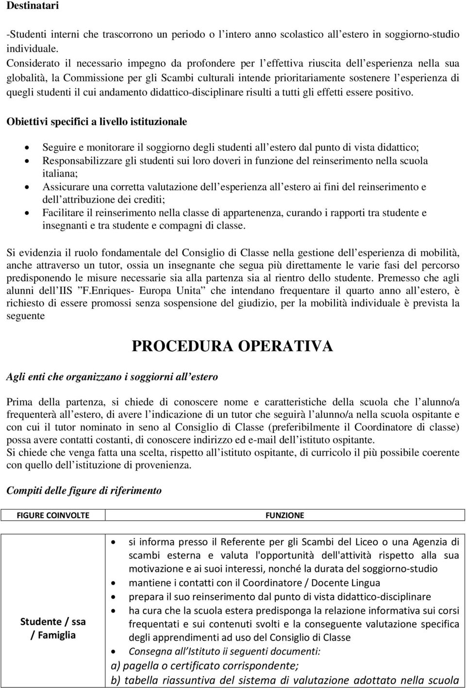 di quegli studenti il cui andamento didattico-disciplinare risulti a tutti gli effetti essere positivo.