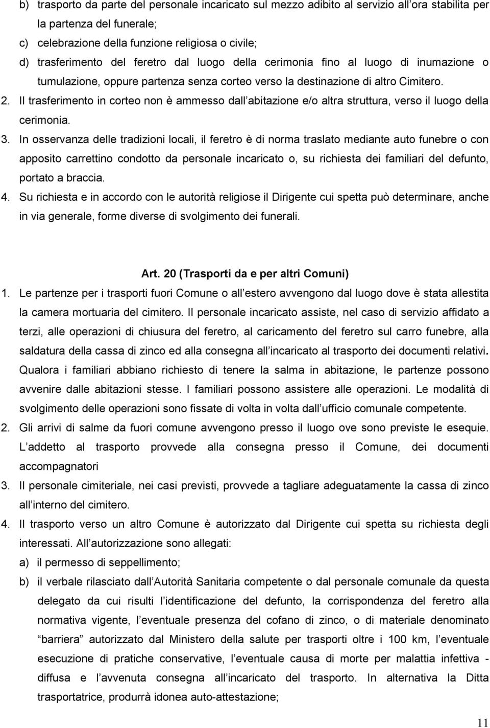 Il trasferimento in corteo non è ammesso dall abitazione e/o altra struttura, verso il luogo della cerimonia. 3.