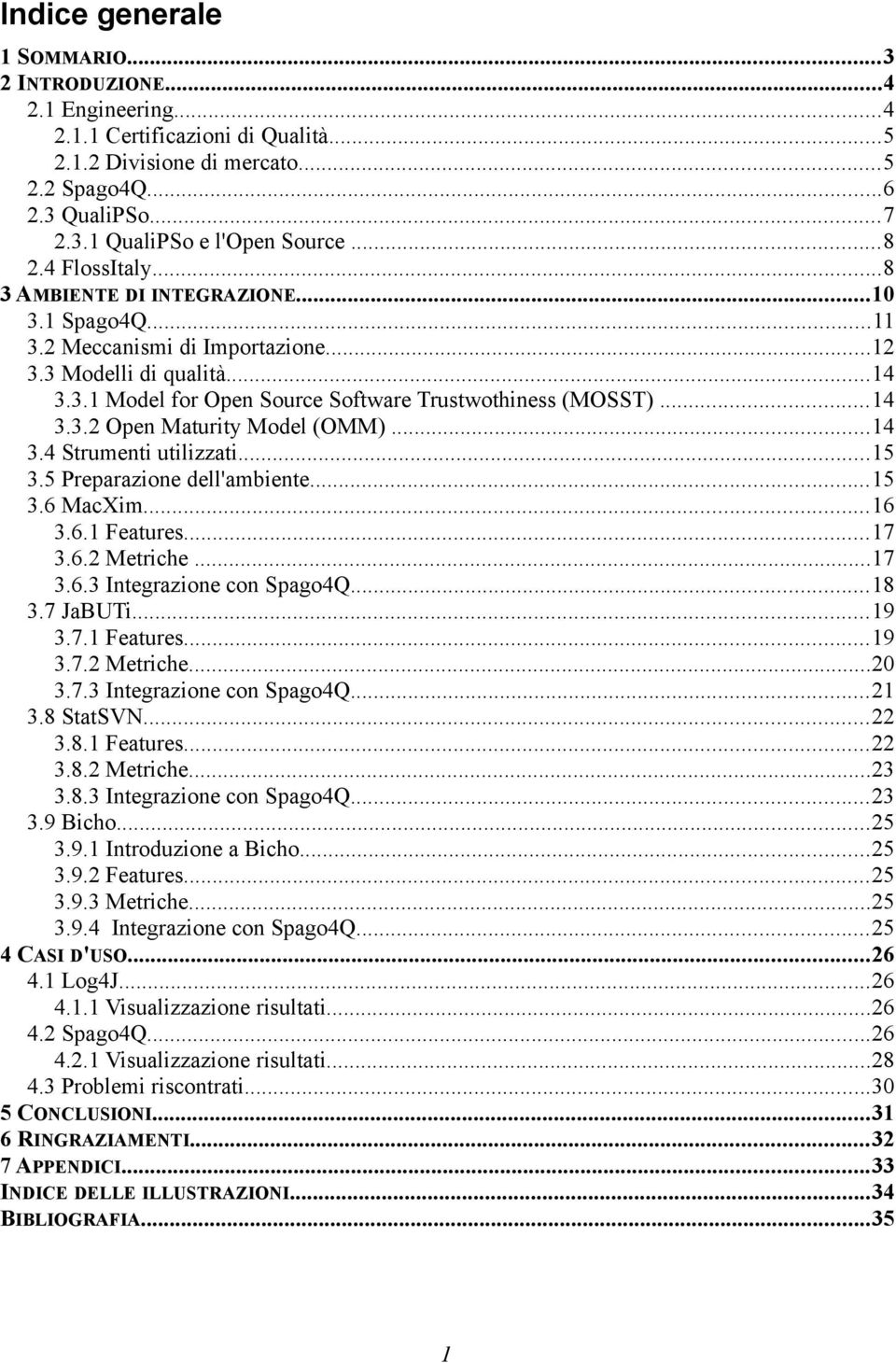 ..14 3.3.2 Open Maturity Model (OMM)...14 3.4 Strumenti utilizzati...15 3.5 Preparazione dell'ambiente...15 3.6 MacXim...16 3.6.1 Features...17 3.6.2 Metriche...17 3.6.3 Integrazione con Spago4Q...18 3.