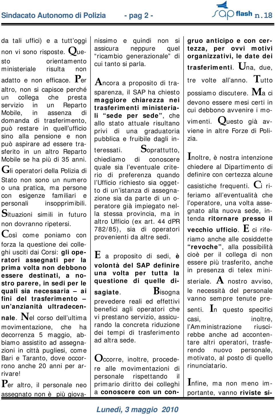 essere trasferito in un altro Reparto Mobile se ha più di 35 anni. Gli operatori della Polizia di Stato non sono un numero o una pratica, ma persone con esigenze familiari e personali insopprimibili.