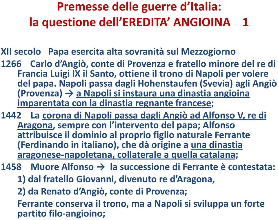 Napoli passa dagli Hohenstaufen(Svevia) agli Angiò (Provenza) a Napoli si instaura una dinastia angioina imparentata con la dinastia regnante francese; 1442 La corona di Napoli passa dagli Angiò ad