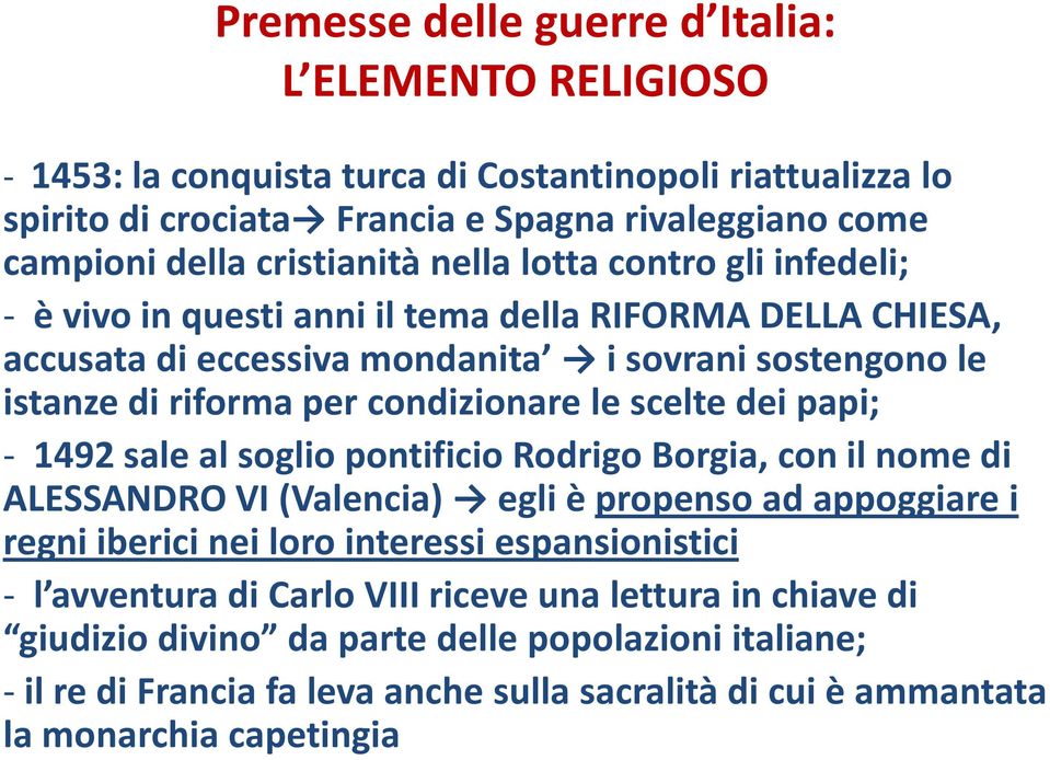 condizionare le scelte dei papi; - 1492 sale al soglio pontificio Rodrigo Borgia, con il nome di ALESSANDRO VI(Valencia) egli è propenso ad appoggiare i regni iberici nei loro interessi