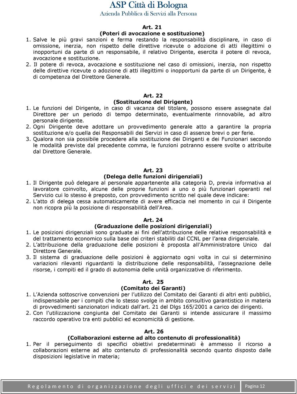 di un responsabile, il relativo Dirigente, esercita il potere di revoca, avocazione e sostituzione. 2.