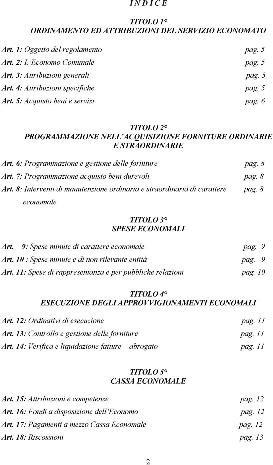 7: Programmazione acquisto beni durevoli pag. 8 Art. 8: Interventi di manutenzione ordinaria e straordinaria di carattere pag. 8 economale TITOLO 3 SPESE ECONOMALI Art.