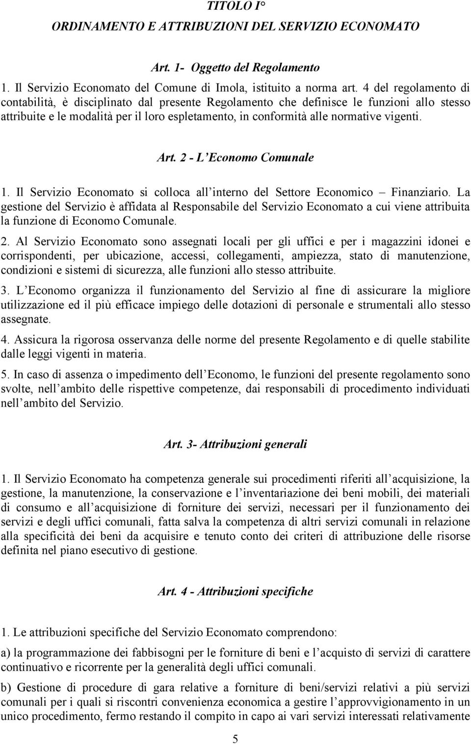 Art. 2 - L Economo Comunale 1. Il Servizio Economato si colloca all interno del Settore Economico Finanziario.