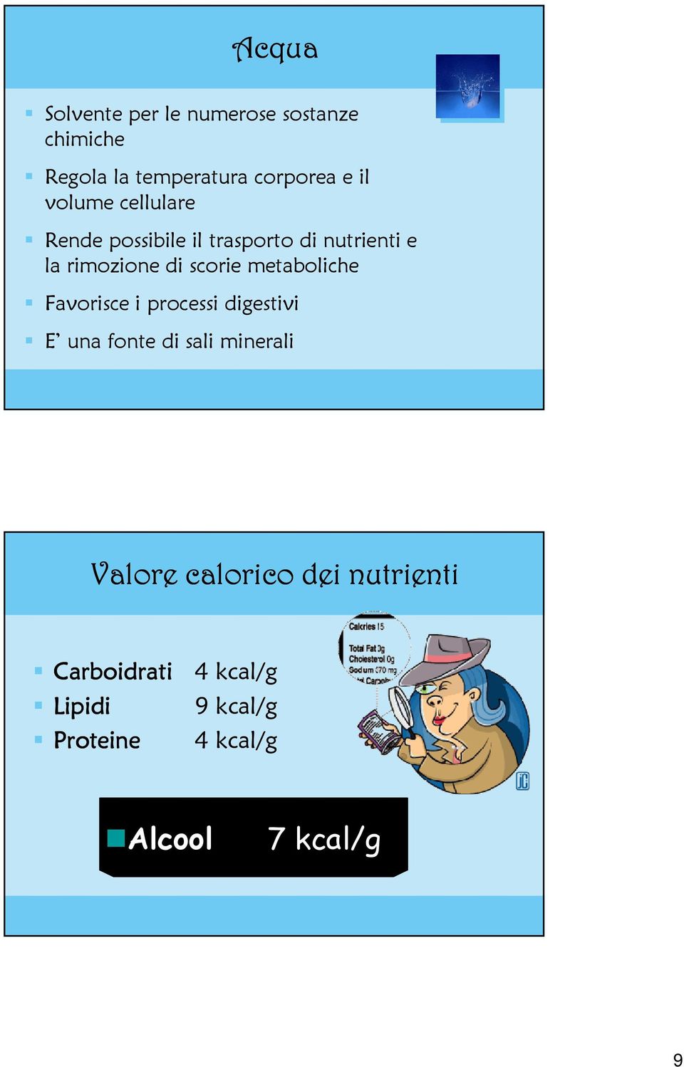 metaboliche Favorisce i processi digestivi E una fonte di sali minerali Valore