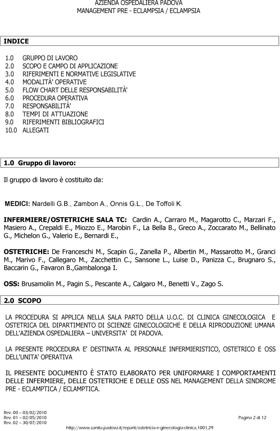 INFERMIERE/OSTETRICHE SALA TC: Cardin A., Carraro M., Magarotto C., Marzari F., Masiero A., Crepaldi E., Miozzo E., Marobin F., La Bella B., Greco A., Zoccarato M., Bellinato G., Michelon G.