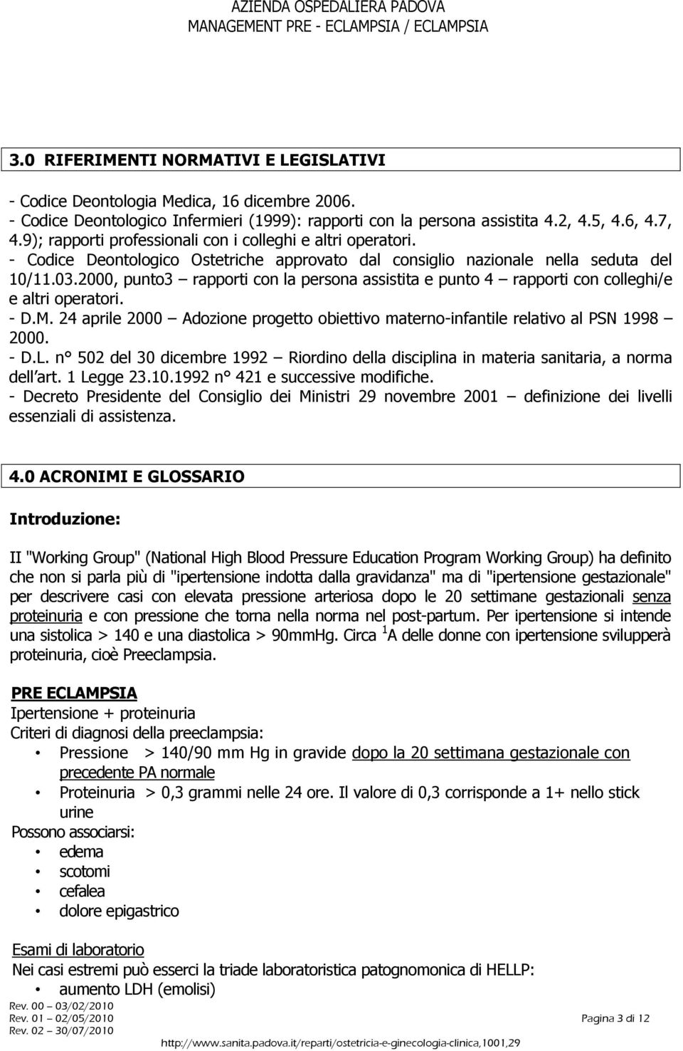 2000, punto3 rapporti con la persona assistita e punto 4 rapporti con colleghi/e e altri operatori. - D.M. 24 aprile 2000 Adozione progetto obiettivo materno-infantile relativo al PSN 1998 2000. - D.L.