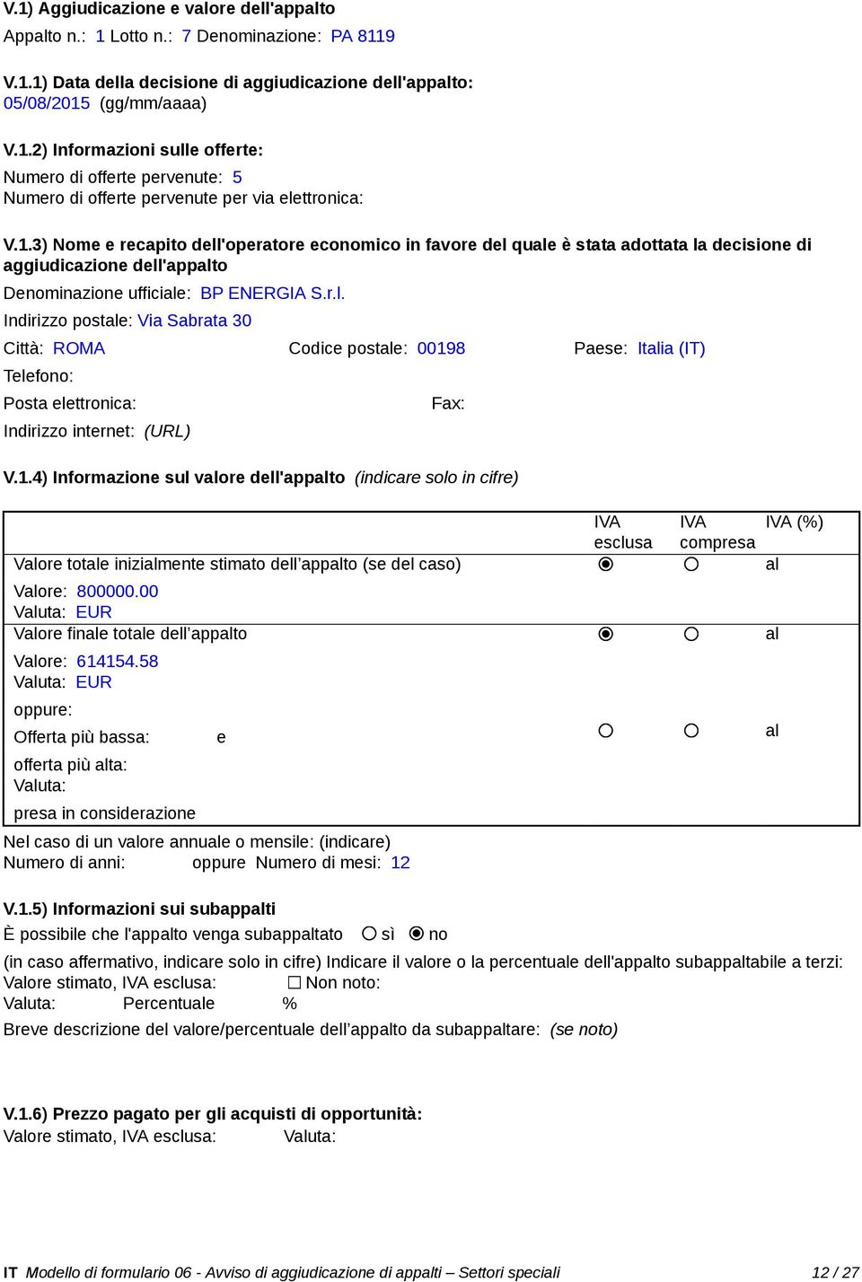 1.4) Informazione sul vore dell'appto (indicare solo in cifre) Vore tote inizimente stimato dell appto (se del caso) Vore: 800000.00 Vore fine tote dell appto Vore: 614154.