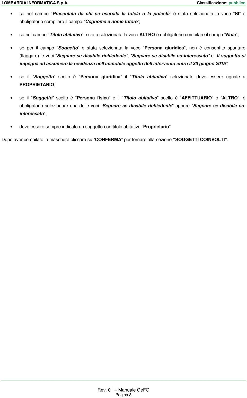 disabile richiedente", "Segnare se disabile co-interessato" e Il soggetto si impegna ad assumere la residenza nell'immobile oggetto dell'intervento entro il 30 giugno 2015 ; se il Soggetto scelto è