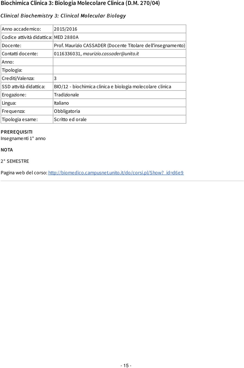 270/04) Clinical Biochemistry 3: Clinical Molecular Biology Codice attività didattica: MED 2880A Tipologia: