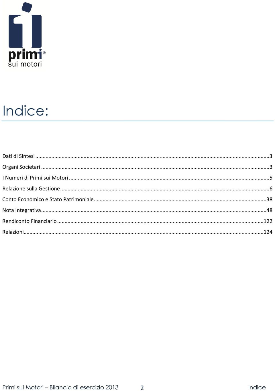 .. 6 Conto Economico e Stato Patrimoniale... 38 Nota Integrativa.