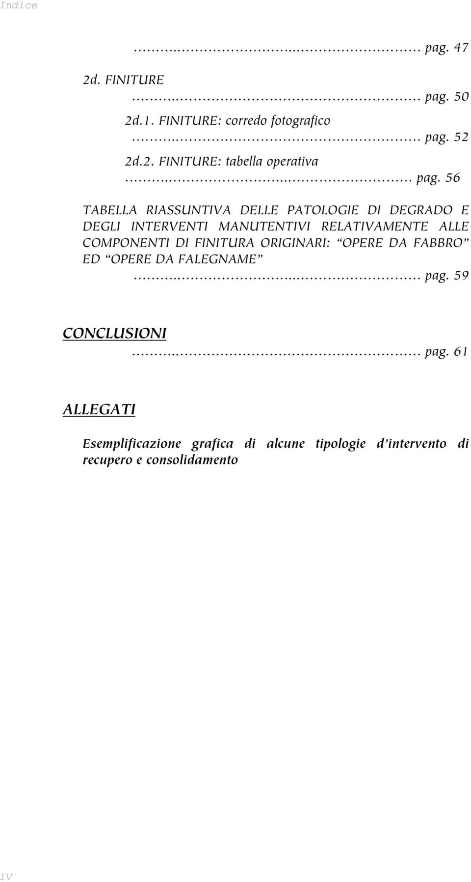 56 TABELLA RIASSUNTIVA DELLE PATOLOGIE DI DEGRADO E DEGLI INTERVENTI MANUTENTIVI RELATIVAMENTE ALLE