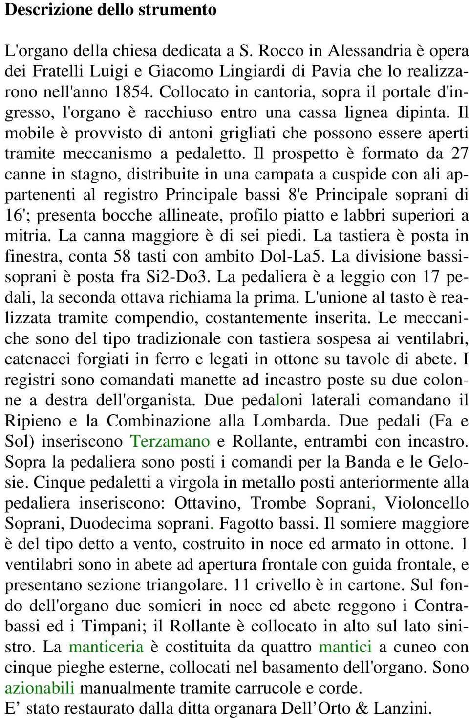 Il mobile è provvisto di antoni grigliati che possono essere aperti tramite meccanismo a pedaletto.