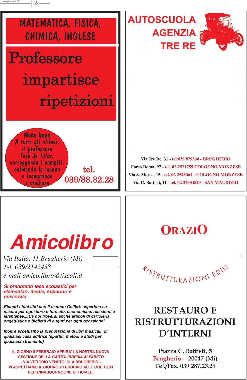 Battisti, 11 - tel. 02 27304820 - SAN MAURIZIO Amicolibro Via Italia, 11 Brugherio (Mi) Tel. 039/2142438 e-mail amico.libro@tiscali.