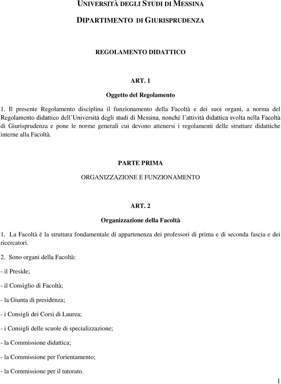 Facoltà di Giurisprudenza e pone le norme generali cui devono attenersi i regolamenti delle strutture didattiche interne alla Facoltà. PARTE PRIMA ORGANIZZAZIONE E FUNZIONAMENTO ART.