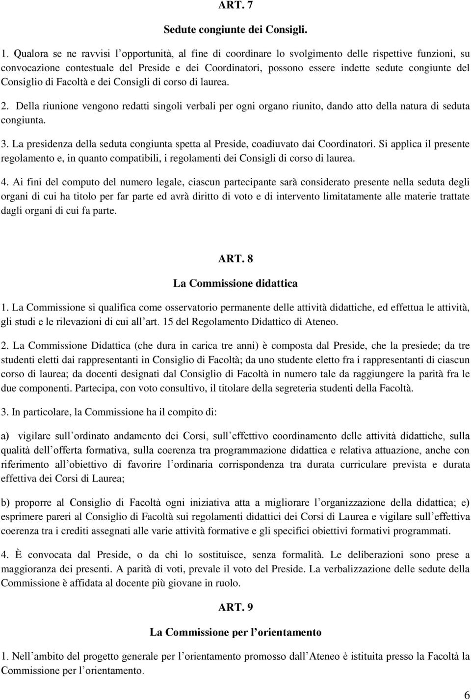 congiunte del Consiglio di Facoltà e dei Consigli di corso di laurea. 2. Della riunione vengono redatti singoli verbali per ogni organo riunito, dando atto della natura di seduta congiunta. 3.