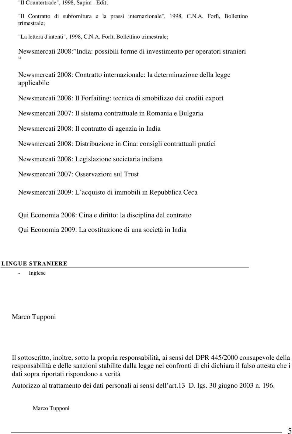 Forlì, Bollettino trimestrale; Newsmercati 2008: India: possibili forme di investimento per operatori stranieri Newsmercati 2008: Contratto internazionale: la determinazione della legge applicabile