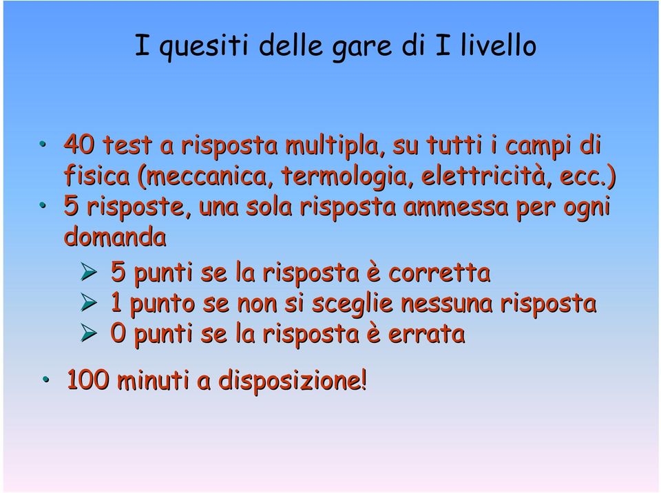 ) 5 risposte, una sola risposta ammessa per ogni domanda 5 punti se la risposta