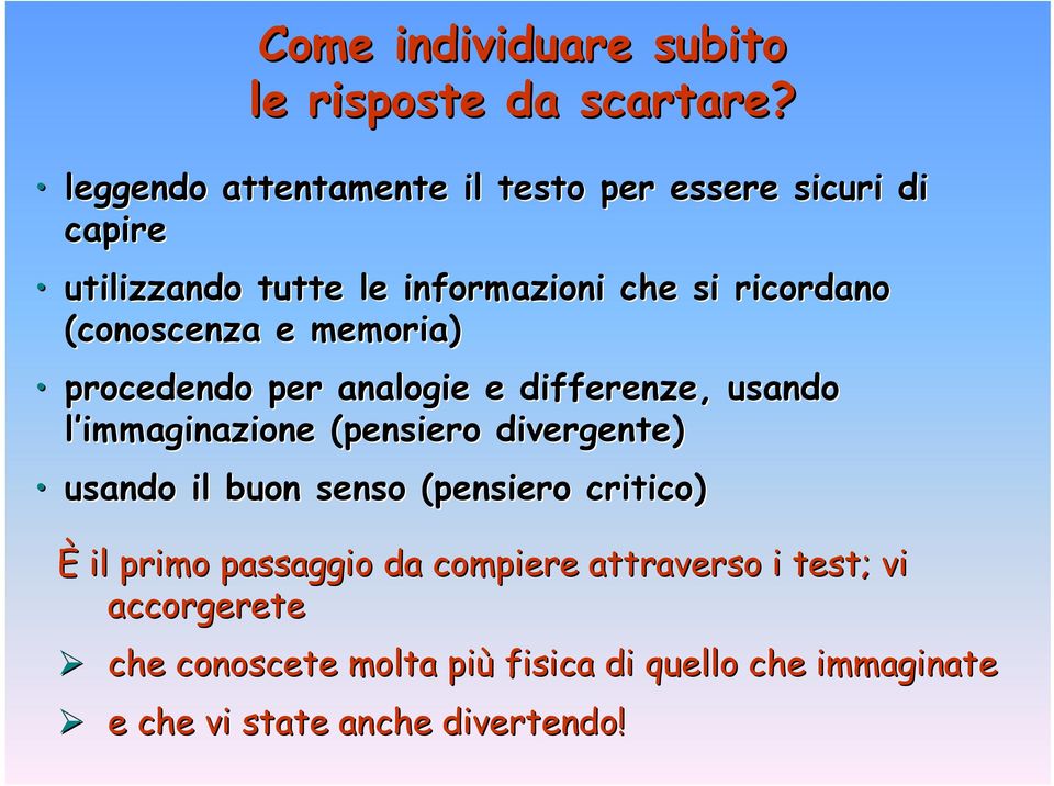 (conoscenza e memoria) procedendo per analogie e differenze, usando l immaginazione (pensiero divergente) usando