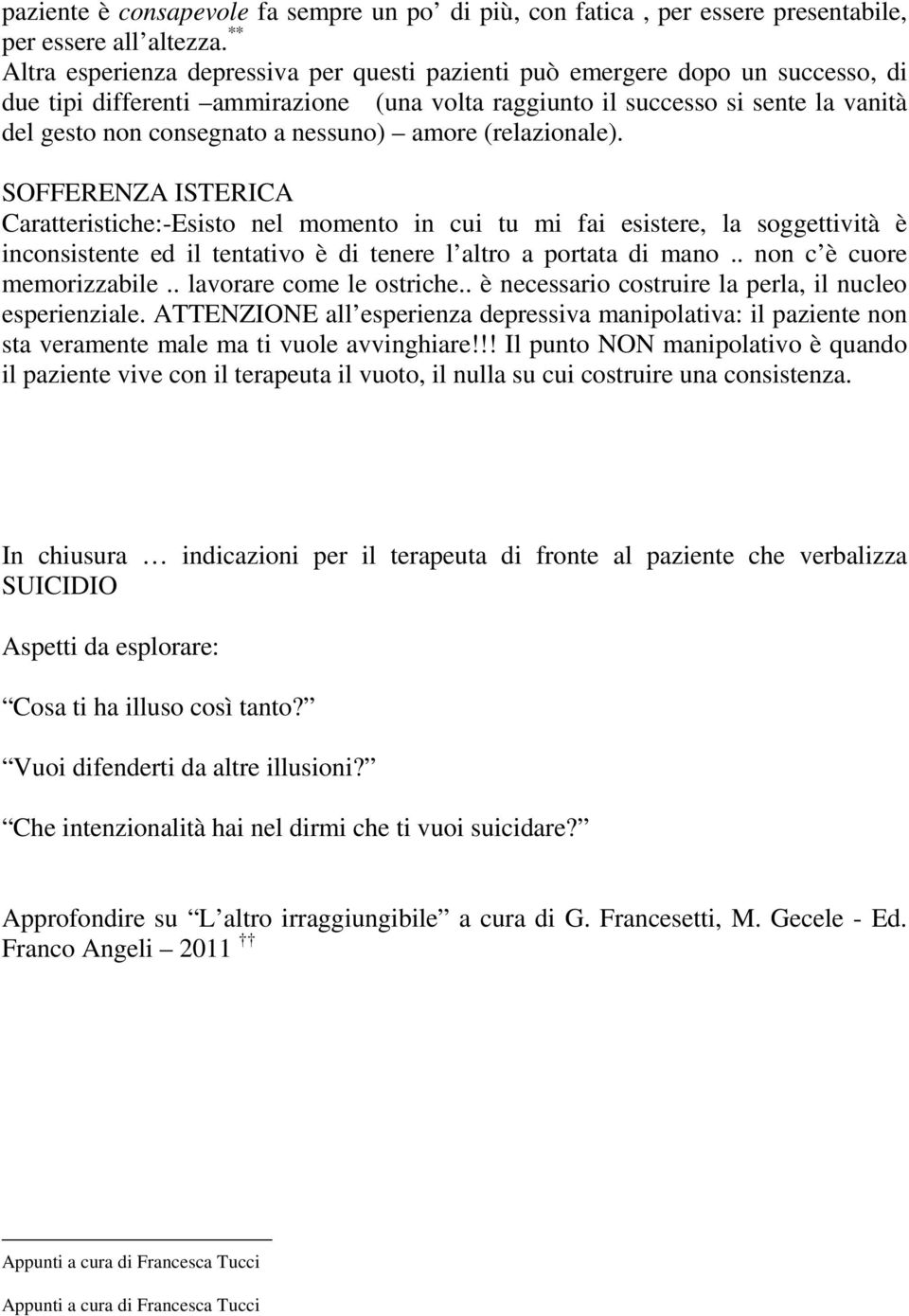 nessuno) amore (relazionale). SOFFERENZA ISTERICA Caratteristiche:-Esisto nel momento in cui tu mi fai esistere, la soggettività è inconsistente ed il tentativo è di tenere l altro a portata di mano.