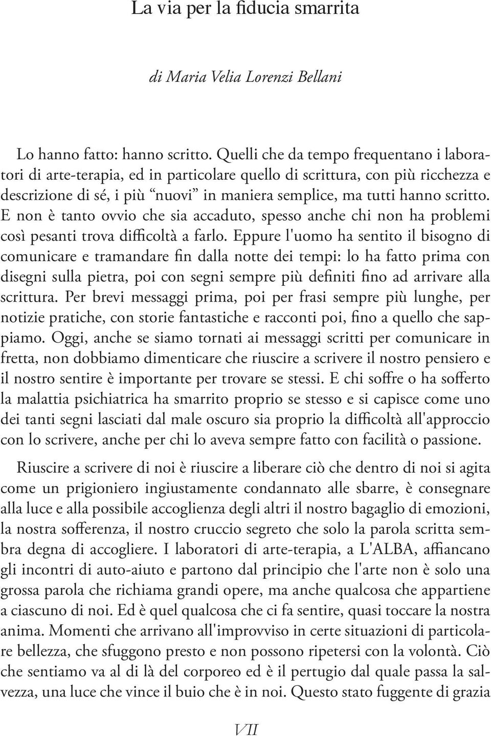 E non è tanto ovvio che sia accaduto, spesso anche chi non ha problemi così pesanti trova difficoltà a farlo.