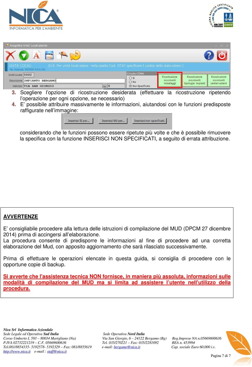 rimuovere la specifica con la funzione INSERISCI NON SPECIFICATI, a seguito di errata attribuzione.