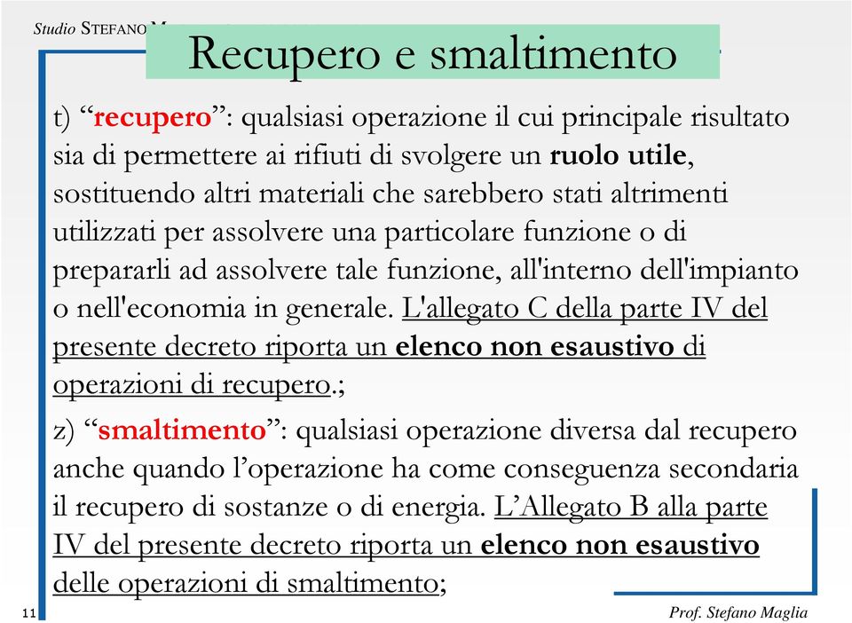 L'allegato C della parte IV del presente decreto riporta un elenco non esaustivo di operazioni di recupero.