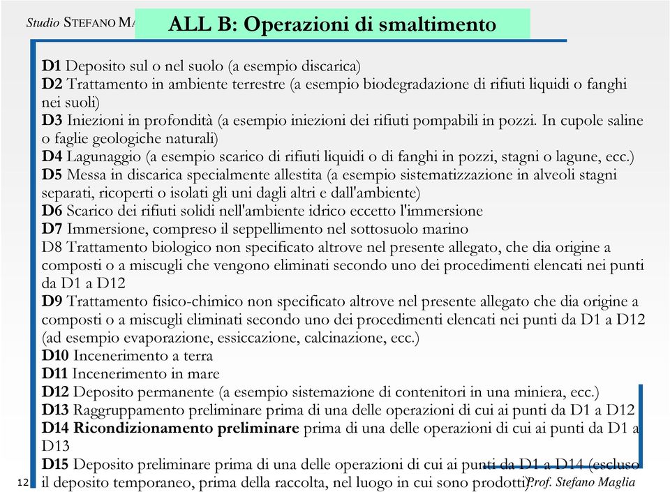 In cupole saline o faglie geologiche naturali) D4 Lagunaggio (a esempio scarico di rifiuti liquidi o di fanghi in pozzi, stagni o lagune, ecc.