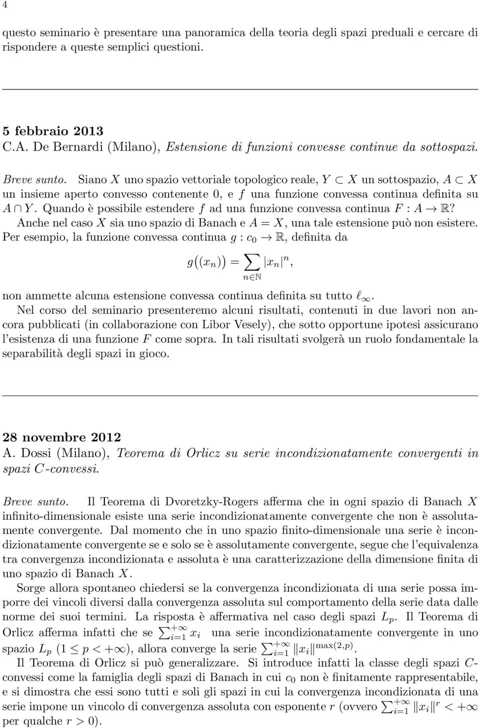 Siano X uno spazio vettoriale topologico reale, Y X un sottospazio, A X un insieme aperto convesso contenente 0, e f una funzione convessa continua definita su A Y.