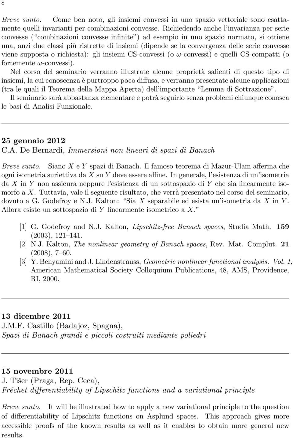 convergenza delle serie convesse viene supposta o richiesta): gli insiemi CS-convessi (o ω-convessi) e quelli CS-compatti (o fortemente ω-convessi).