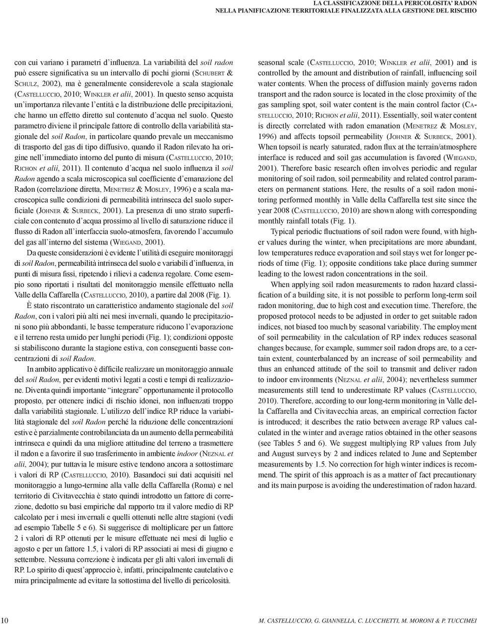 alii, 2001). In questo senso acquista un importanza rilevante l entità e la distribuzione delle precipitazioni, che hanno un effetto diretto sul contenuto d acqua nel suolo.