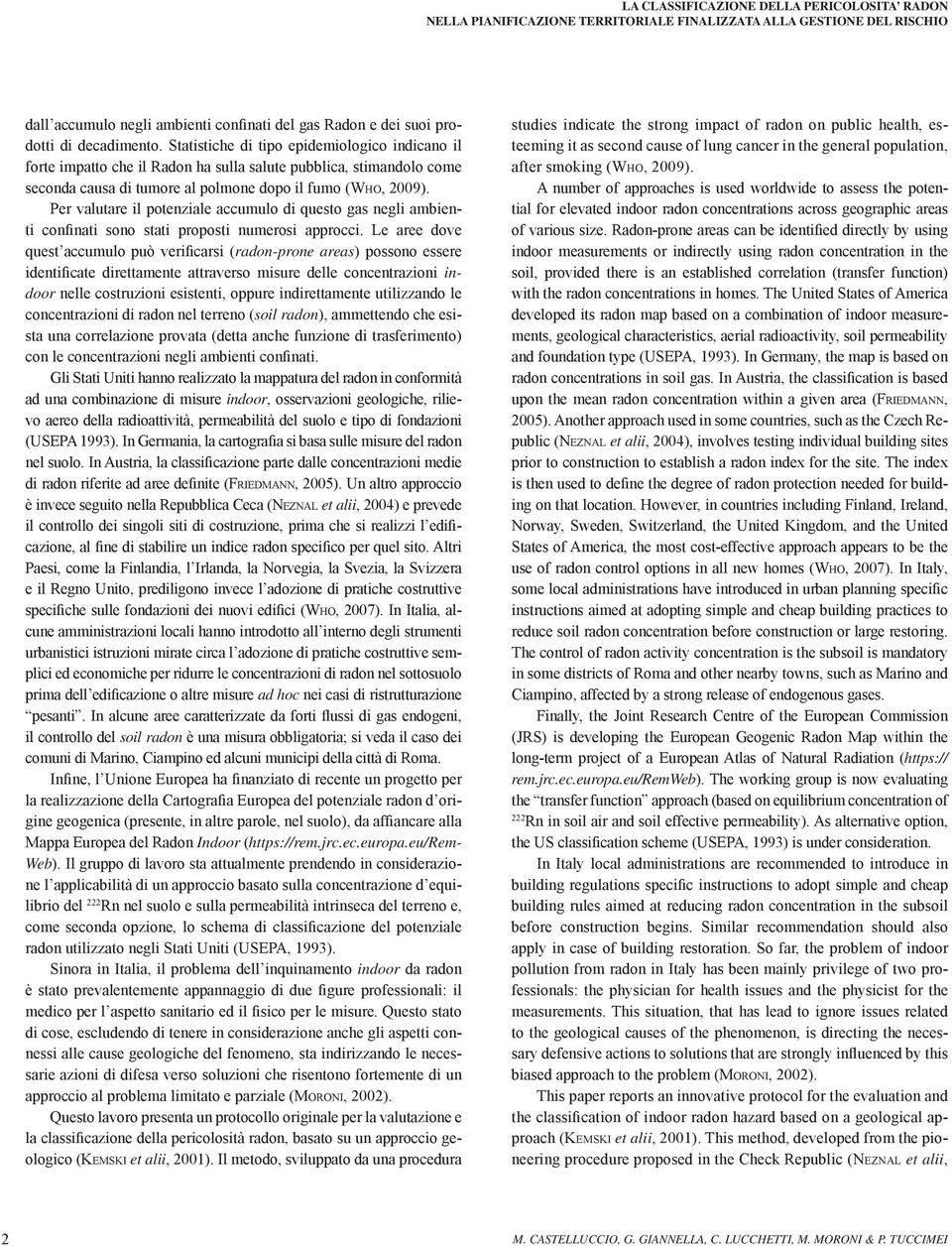 Per valutare il potenziale accumulo di questo gas negli ambienti confinati sono stati proposti numerosi approcci.