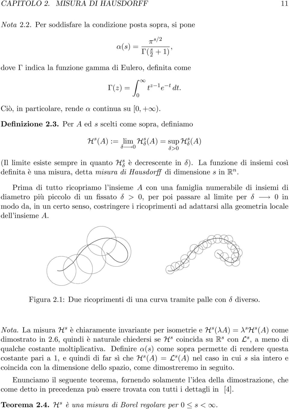 0 t z 1 e t dt. Definizione.3. Per A ed s scelti come sopra, definiamo H s (A) := lim δ 0 Hs δ (A) = sup Hδ s (A) δ>0 (Il limite esiste sempre in quanto Hδ s è decrescente in δ).