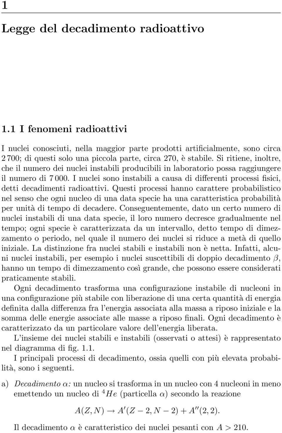 Si ritiene, inoltre, che il numero dei nuclei instabili producibili in laboratorio possa raggiungere il numero di 7 000.