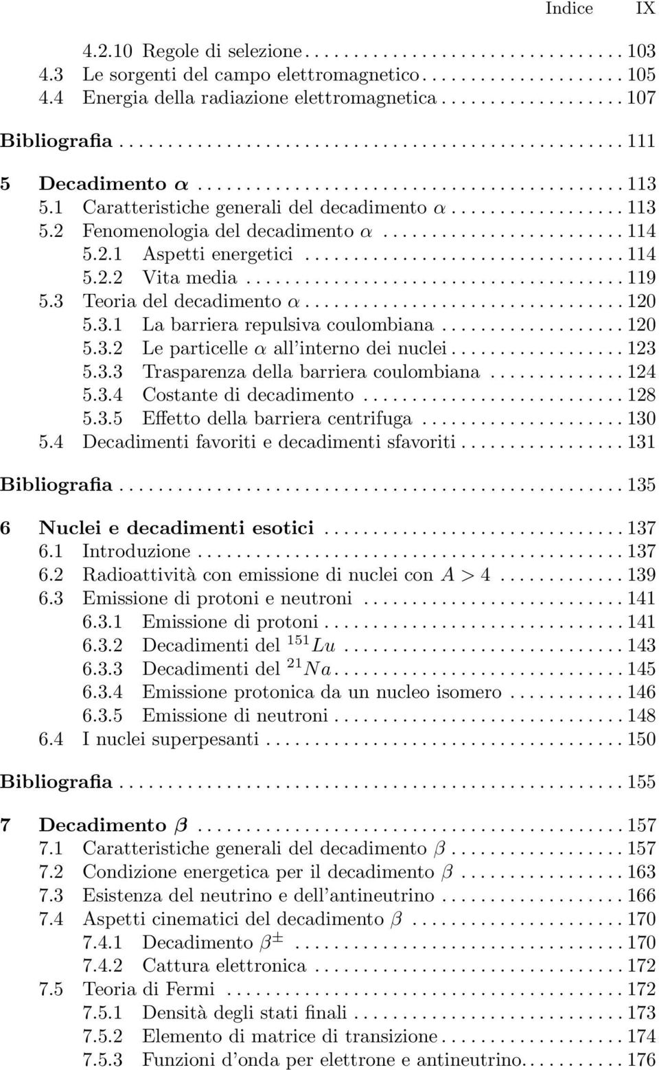 1 Caratteristiche generali del decadimento α.................. 113 5.2 Fenomenologia del decadimento α......................... 114 5.2.1 Aspetti energetici................................. 114 5.2.2 Vita media.