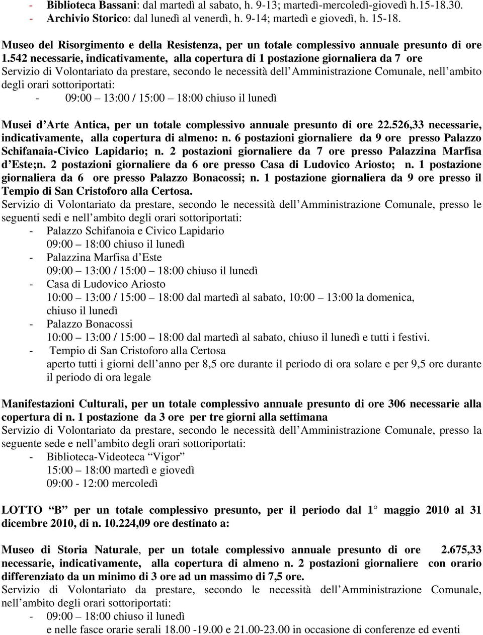 542 necessarie, indicativamente, alla copertura di 1 postazione giornaliera da 7 ore Servizio di Volontariato da prestare, secondo le necessità dell Amministrazione Comunale, nell ambito degli orari