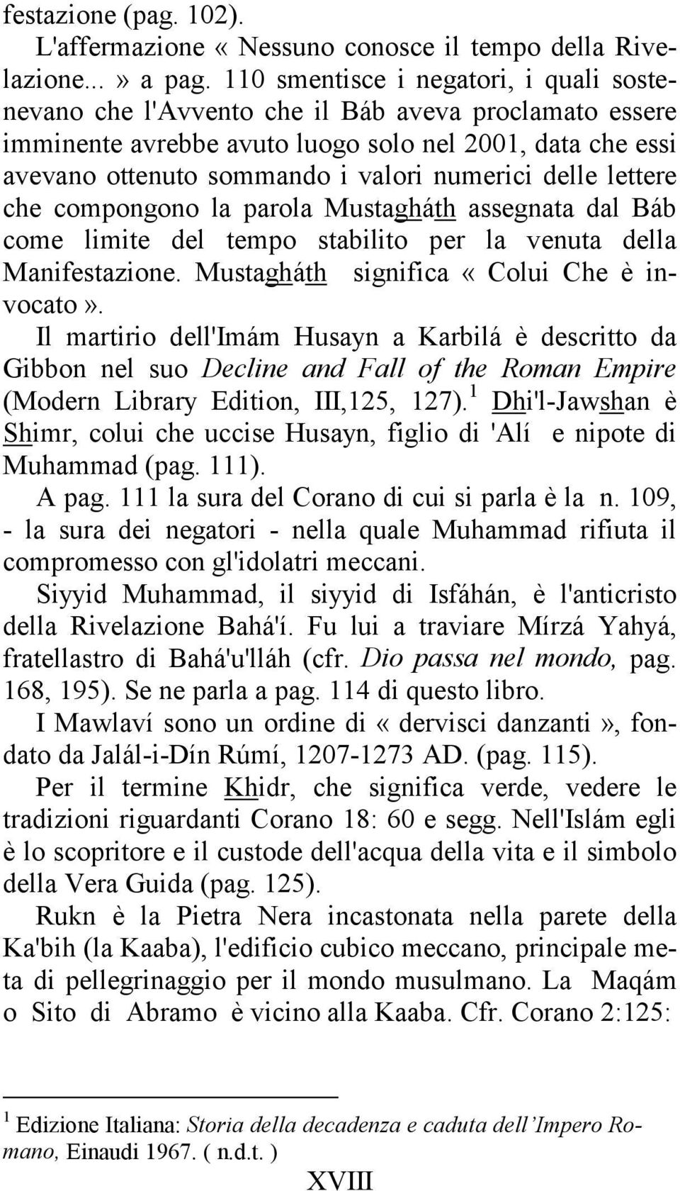 delle lettere che compongono la parola Mustagháth assegnata dal Báb come limite del tempo stabilito per la venuta della Manifestazione. Mustagháth significa «Colui Che è invocato».